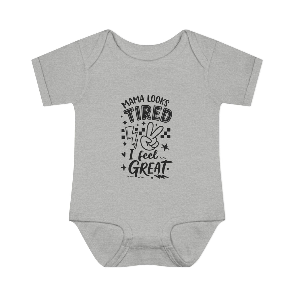 Infant Bodysuit “Mama Looks Tired, I Feel Great” - Funny Newborn One-Piece